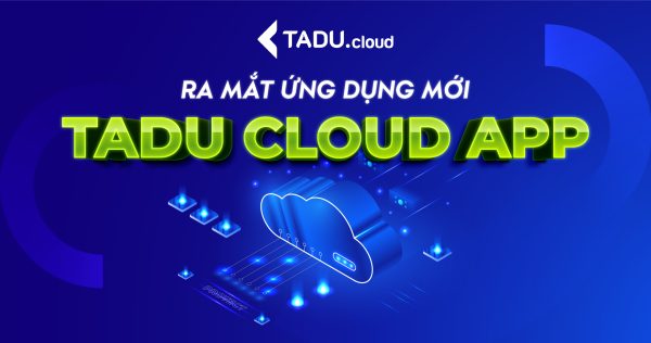 Ra mắt sản phẩm mới TADU CLOUD APP